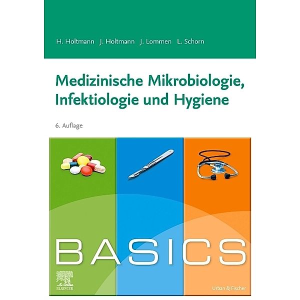 BASICS Medizinische Mikrobiologie, Hygiene und Infektiologie, Henrik Holtmann, Julia Holtmann, Julian Lommen, Lara Katharina Schorn
