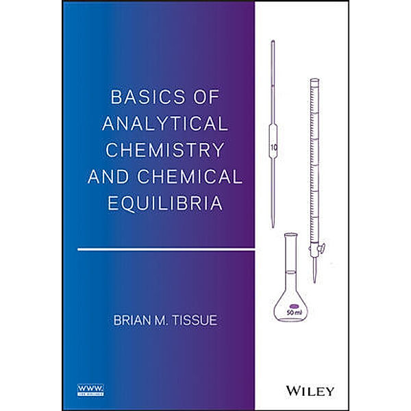 Basics of Analytical Chemistry and Chemical Equilibria, Brian M. Tissue