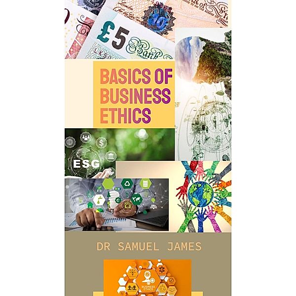 Basics of Business Ethics (Business Success Secrets Series) / Business Success Secrets Series, Samuel James