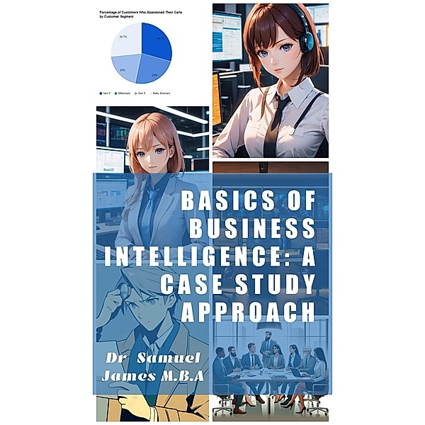 Basics of Business Intelligence: A Case Study Approach (Business Basics) / Business Basics, Samuel James