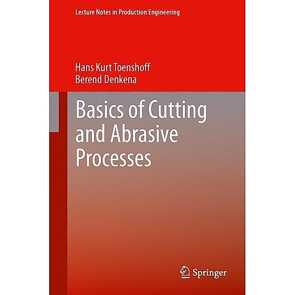 Basics of Cutting and Abrasive Processes, Hans Kurt Toenshoff, Berend Denkena