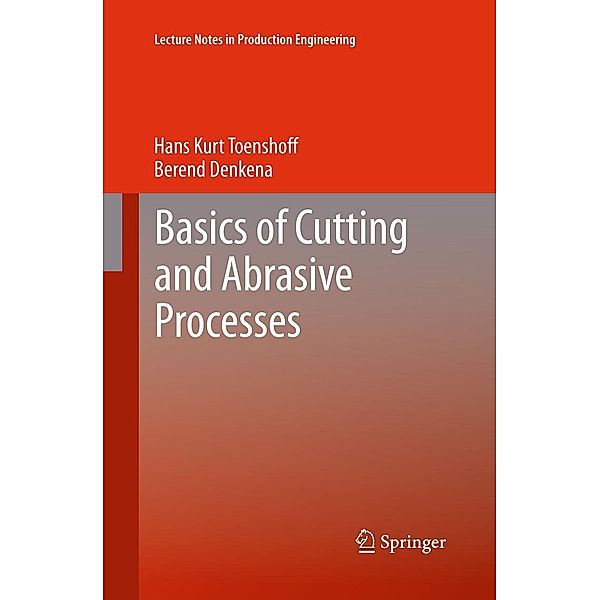 Basics of Cutting and Abrasive Processes / Lecture Notes in Production Engineering, Hans Kurt Toenshoff, Berend Denkena