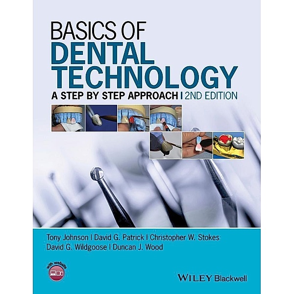 Basics of Dental Technology, Tony Johnson, David G. Patrick, Christopher W. Stokes, David G. Wildgoose, Duncan J. Wood