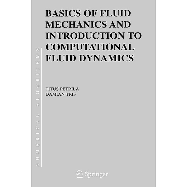 Basics of Fluid Mechanics and Introduction to Computational Fluid Dynamics / Numerical Methods and Algorithms Bd.3, Titus Petrila, Damian Trif