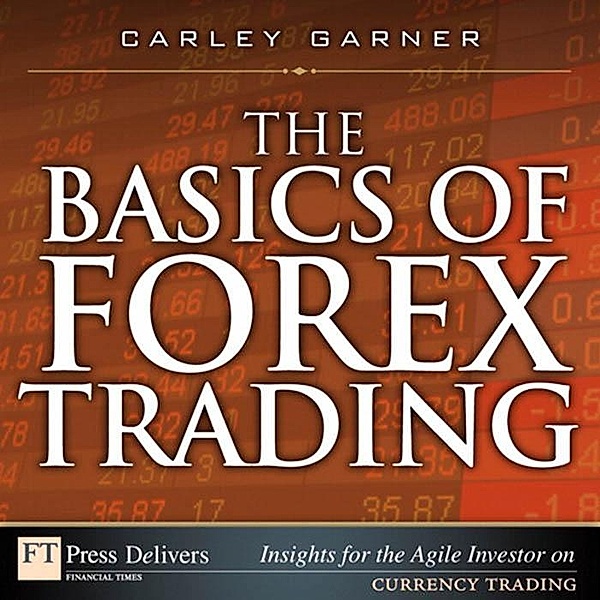Basics of Forex Trading, The, Carley Garner