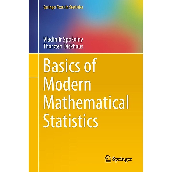 Basics of Modern Mathematical Statistics / Springer Texts in Statistics, Vladimir Spokoiny, Thorsten Dickhaus