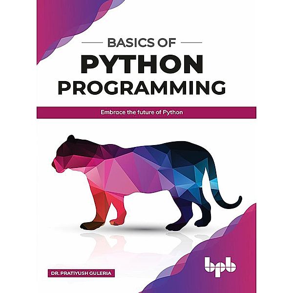 Basics of Python Programming: Embrace the Future of Python (1) / 1, Pratiyush Guleria