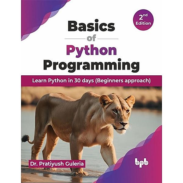 Basics of Python Programming: Learn Python in 30 days (Beginners approach) - 2nd Edition, Pratiyush Guleria