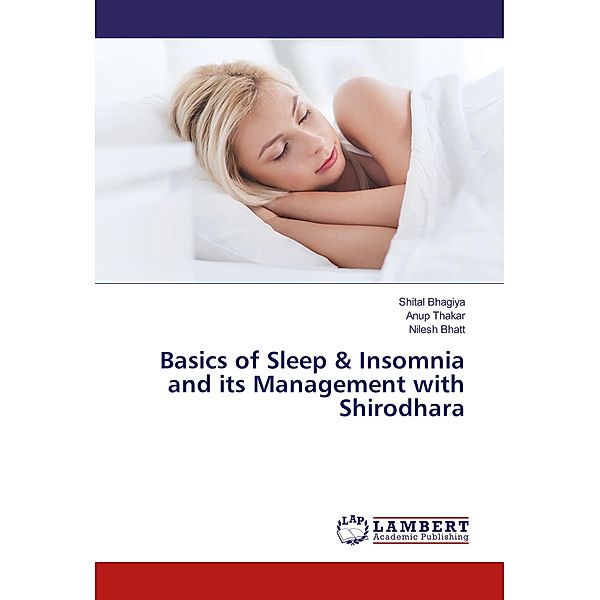 Basics of Sleep & Insomnia and its Management with Shirodhara, Shital Bhagiya, Anup Thakar, Nilesh Bhatt