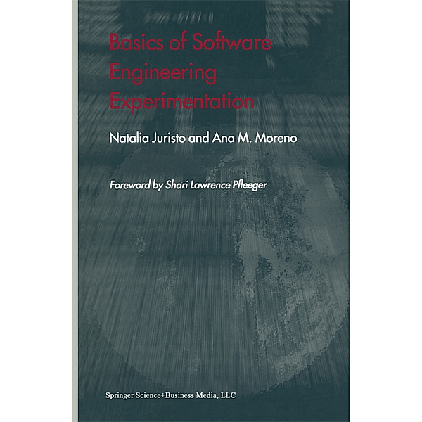 Basics of Software Engineering Experimentation, Natalia Juristo, Ana M. Moreno
