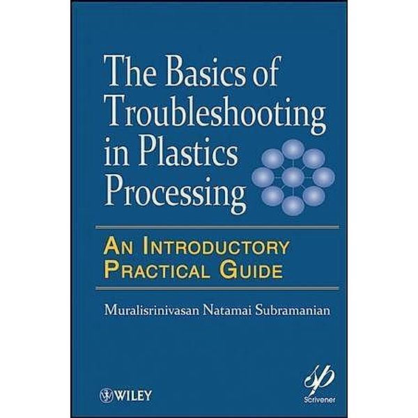 Basics of Troubleshooting in Plastics Processing / Wiley-Scrivener, Muralisrinivasan Natamai Subramanian