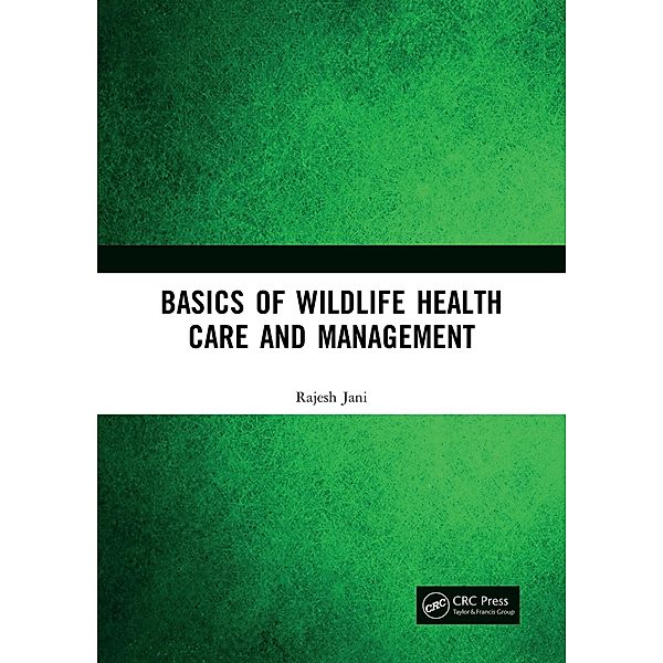 Basics of Wildlife Health Care and Management, Rajesh Jani