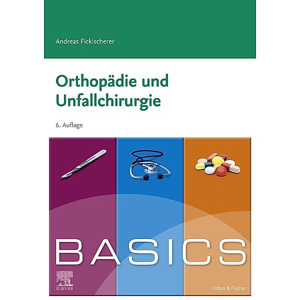 BASICS Orthopädie und Traumatologie / BASICS, Andreas Ficklscherer