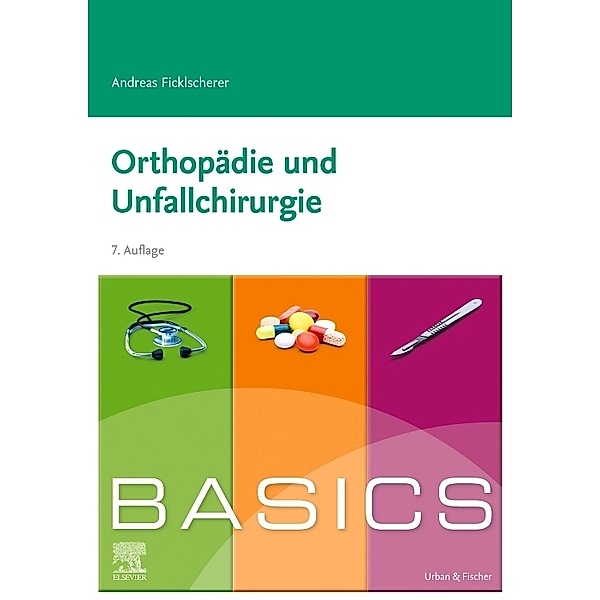 BASICS Orthopädie und Unfallchirurgie, Andreas Ficklscherer