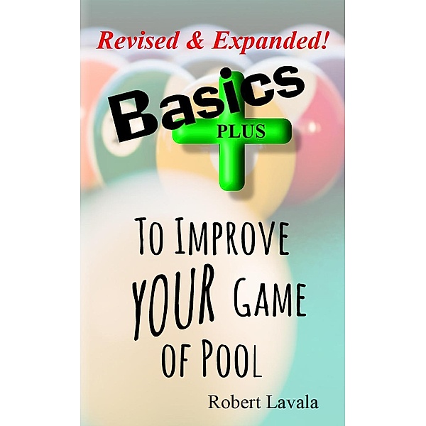 Basics - PLUS - To Improve Your Game of Pool, Robert Lavala