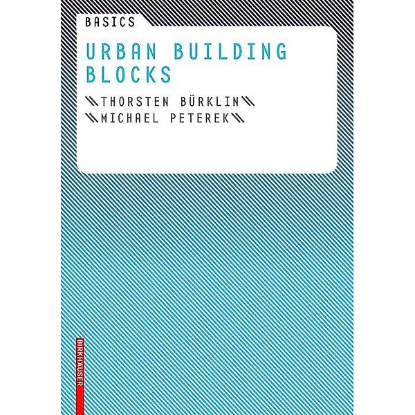 Basics Urban Building Blocks / BASICS-B - Basics, Thorsten Bürklin, Michael Peterek