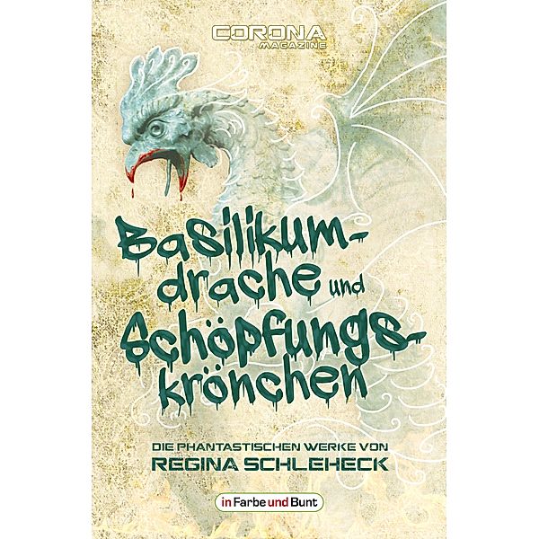 Basilikumdrache und Schöpfungskrönchen - Die phantastischen Werke von Regina Schleheck, Regina Schleheck