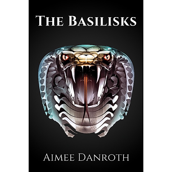 Basilisks / Austin Macauley Publishers, Aimee Danroth