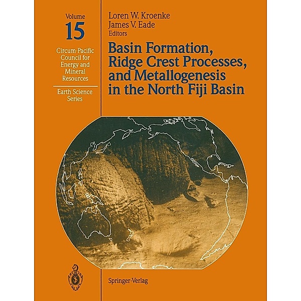 Basin Formation, Ridge Crest Processes, and Metallogenesis in the North Fiji Basin / Circum-Pacific Council for Energy and Mineral Resources. Earth Science Series Bd.15
