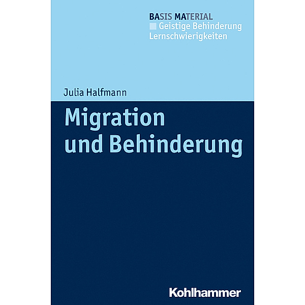 BAsis MAterial Geistige Behinderung - Lernschwierigkeiten / Migration und Behinderung, Julia Halfmann
