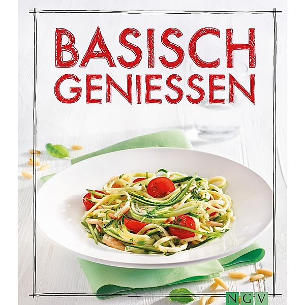 Basisch genießen / Iss Dich gesund!, Marie Gründel