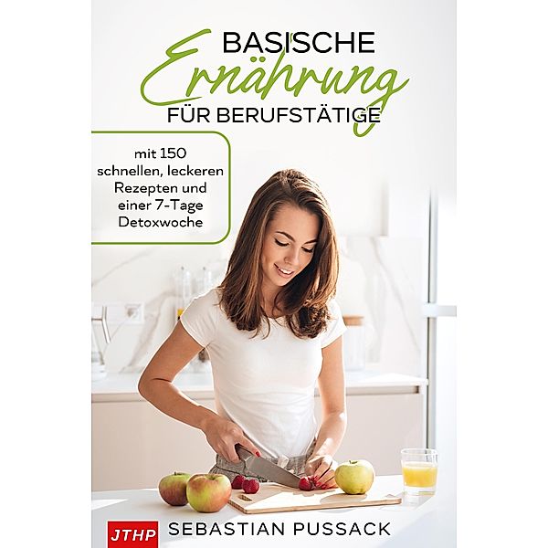 Basische Ernährung für Berufstätige, Sebastian Pussack