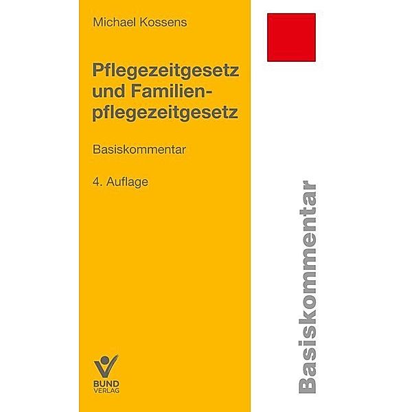 Basiskommentare / Pflegezeitgesetz und Familienpflegezeitgesetz, Michael Kossens