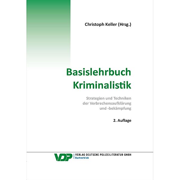 Basislehrbuch Kriminalistik, Christoph Keller, Braun Frank, M. A. EKHK Martin Kirchhoff, Reinhard Mokros M. A., Mühlbauer KD Stefan, Nowrousian Bijan