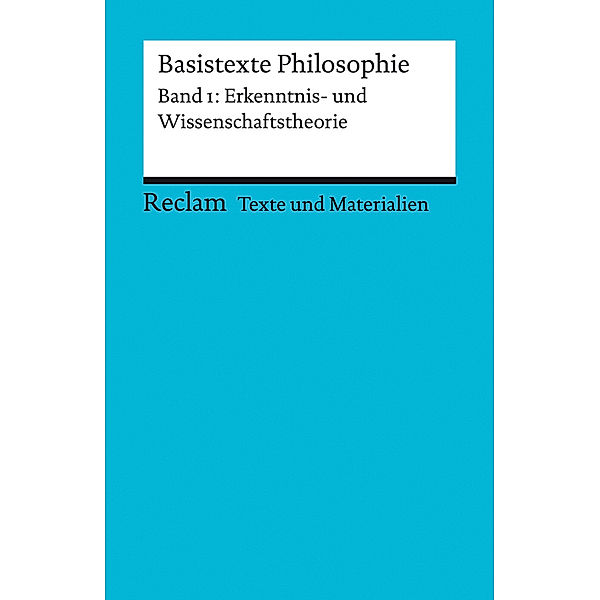 Basistexte Philosophie. Band 1: Erkenntnis- und Wissenschaftstheorie