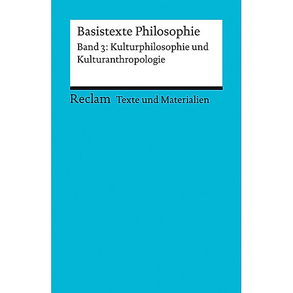 Basistexte Philosophie. Band 3: Kulturphilosophie und Kulturanthropologie