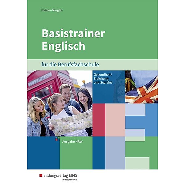 Basistrainer Englisch für die Berufsfachschule in Nordrhein-Westfalen - Fachrichtung Gesundheit/Erziehung und Soziales, Nadja Kobler-Ringler