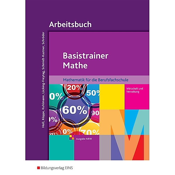 Basistrainer Mathe - Ausgabe für Berufsfachschulen in Nordrhein-Westfalen, Arbeitsbuch, Simone Holl, Heike Köppe, Michaela Lücking-Freytag, Ute Schmidt-Kastner, Peter Schröder, Gregor Kuhlmann