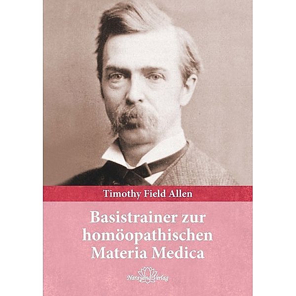 Basistrainer zur homöopathischen Materia Medica, Timothy Field Allen