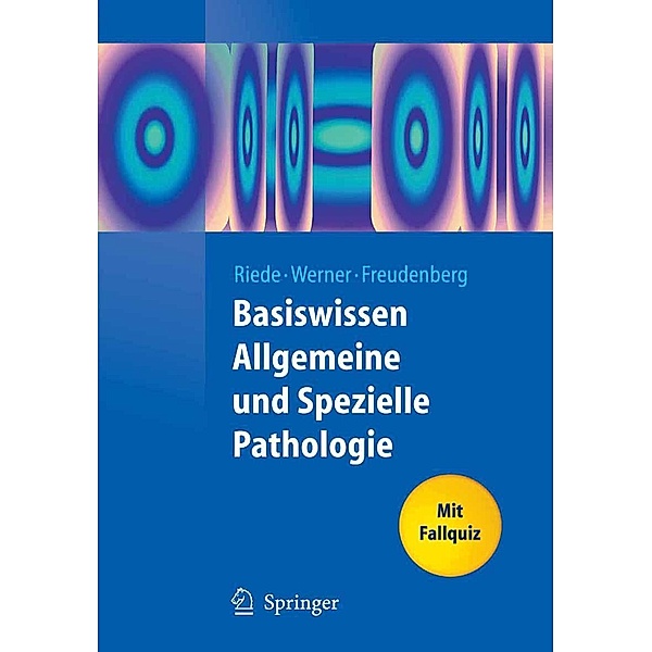 Basiswissen Allgemeine und Spezielle Pathologie / Springer-Lehrbuch, Urs N. Riede, Martin Werner, Nikolaus Freudenberg