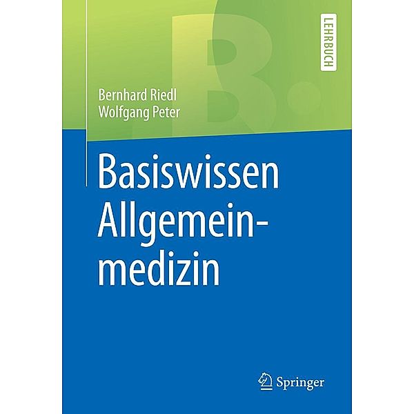 Basiswissen Allgemeinmedizin / Springer-Lehrbuch, Bernhard Riedl, Wolfgang Peter