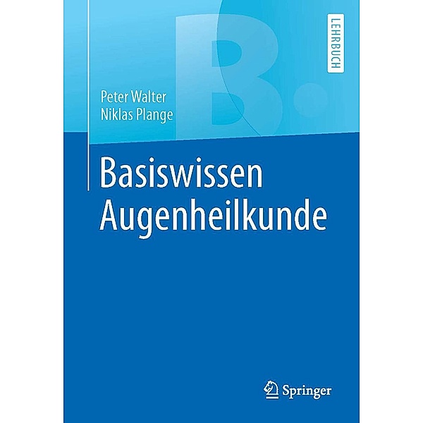 Basiswissen Augenheilkunde / Springer-Lehrbuch, Peter Walter, Niklas Plange