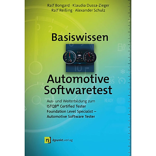 Basiswissen Automotive Softwaretest, Ralf Bongard, Klaudia Dussa-Zieger, Ralf Reissing, Alexander Schulz