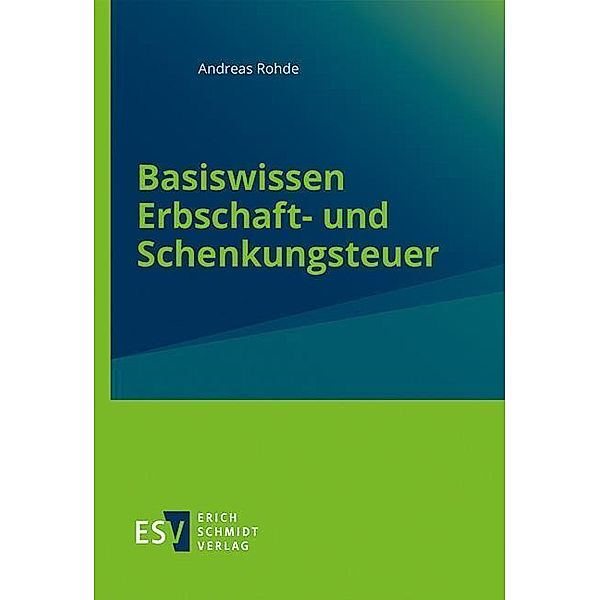 Basiswissen Erbschaft- und Schenkungsteuer, Andreas Rohde