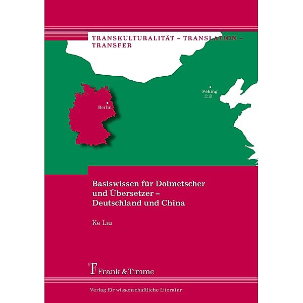 Basiswissen für Dolmetscher und Übersetzer - Deutschland und China, Ke Liu