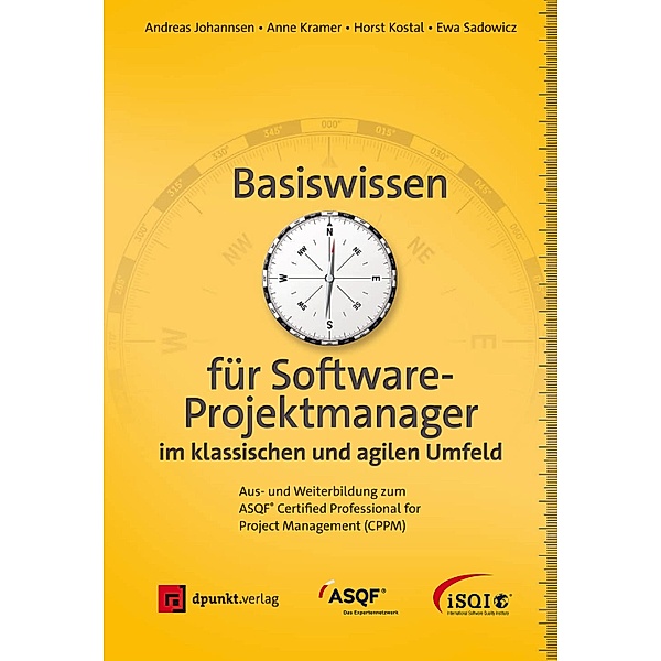 Basiswissen für Softwareprojektmanager im klassischen und agilen Umfeld / Basiswissen, Andreas Johannsen, Anne Kramer, Horst Kostal, Ewa Sadowicz