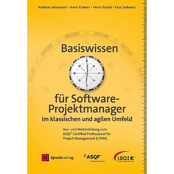 Basiswissen für Softwareprojektmanager im klassischen und agilen Umfeld / Basiswissen, Andreas Johannsen, Anne Kramer, Horst Kostal, Ewa Sadowicz