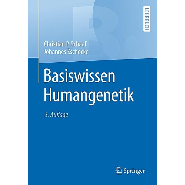 Basiswissen Humangenetik / Springer-Lehrbuch, Christian Schaaf, Johannes Zschocke