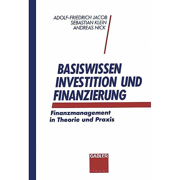 Basiswissen Investition und Finanzierung, Adolf-Friedrich Jacob, Sebastian Klein, Andreas Nick