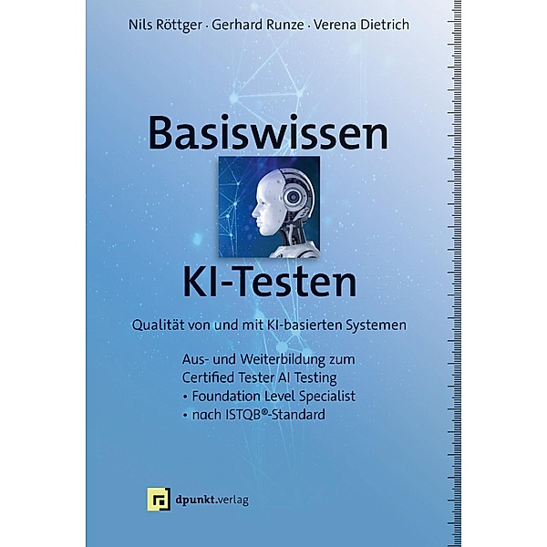 Basiswissen KI-Testen / Lehrbuch, Nils Röttger, Gerhard Runze, Verena Dietrich