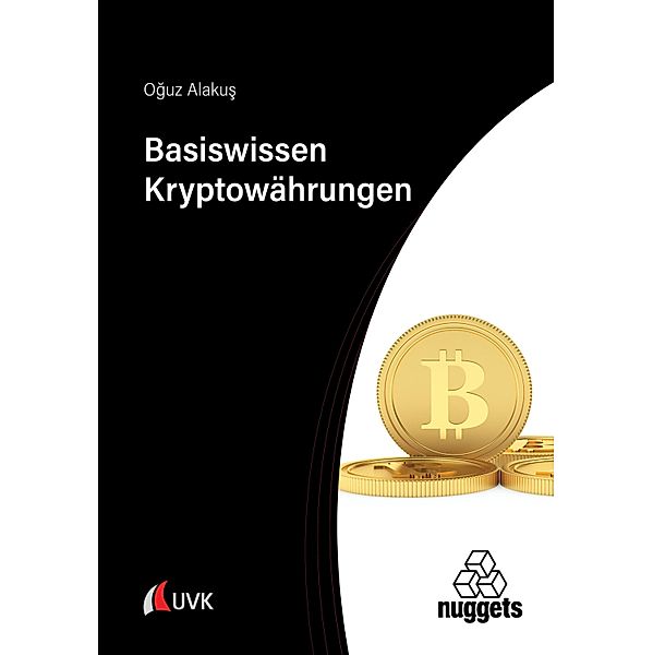 Basiswissen Kryptowährungen / nuggets, Oguz Alakus