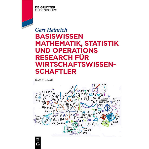 Basiswissen Mathematik, Statistik und Operations Research für Wirtschaftswissenschaftler, Gert Heinrich