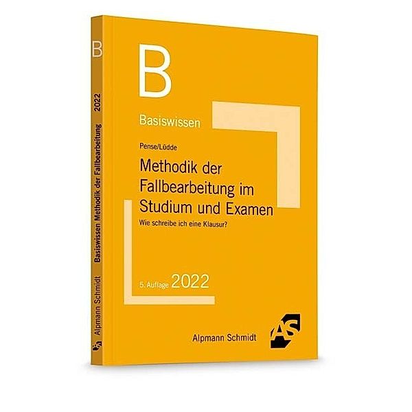 Basiswissen Methodik der Fallbearbeitung im Studium und Examen, Uwe Pense, Jan S. Lüdde