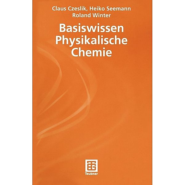 Basiswissen Physikalische Chemie / Teubner Studienbücher Chemie, Claus Czeslik, Heiko Seemann, Roland Winter