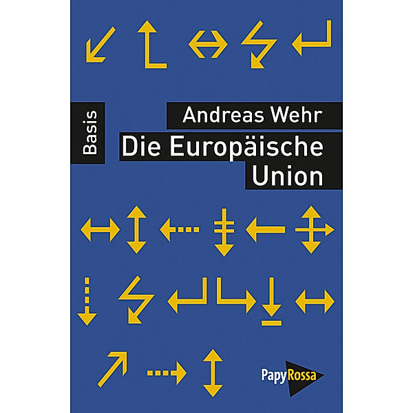 Basiswissen Politik / Geschichte / Gesellschaft / Ökonomie / Die Europäische Union, Andreas Wehr