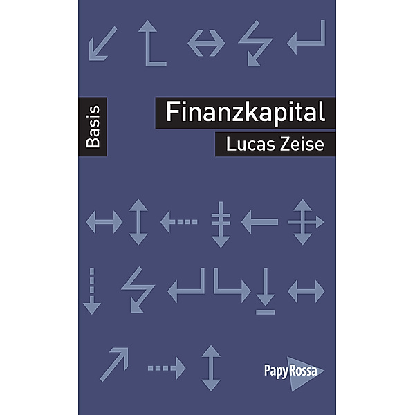 Basiswissen Politik / Geschichte / Ökonomie / Finanzkapital, Lucas Zeise